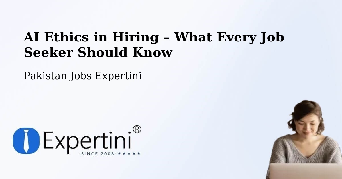 AI Ethics in Recruitment & Hiring – Lahore - Lahore, Pakistan Jobs Expertini